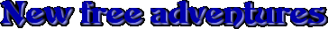 NEW FREE ADVENTURES